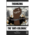 Theorizing the 'Anti-Colonial'