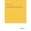Practical Arithmetic for Senior Classes