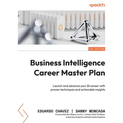 Business Intelligence Career Master Plan: Launch and advance your BI career with proven techniques and actionable insights