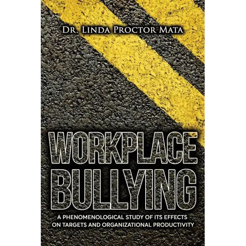 Workplace Bullying: A Phenomenological Study of Is Human and Organizational Productivity Effects on Targets and Organizational Productivity