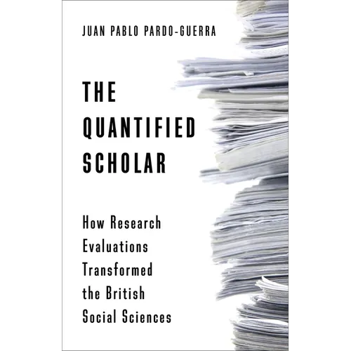 The Quantified Scholar: How Research Evaluations Transformed the British Social Sciences