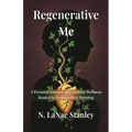 Regenerative Me: A Personal Journey into Holistic Wellness Rooted in Regenerative Farming