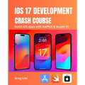 iOS 17 Development Crash Course: Build iOS apps with SwiftUI and Xcode 15