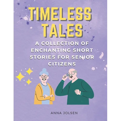 Timeless Tales: A Collection of Enchanting Short Stories for Senior Citizens