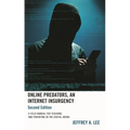Online Predators, An Internet Insurgency: A Field Manual for Teaching and Parenting in the Digital Arena