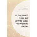 Me Too, Feminist Theory, and Surviving Sexual Violence in the Academy