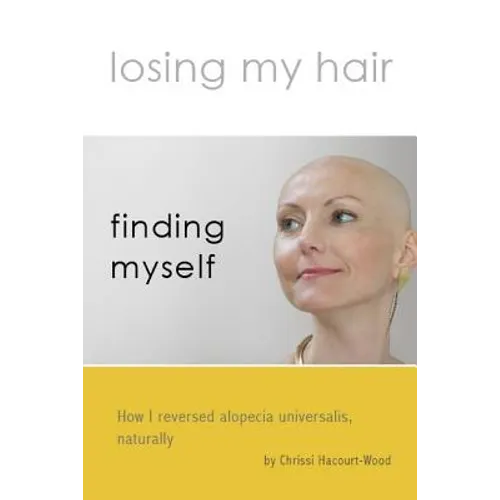 Losing my hair, finding myself: How I reversed universal alopecia, naturally