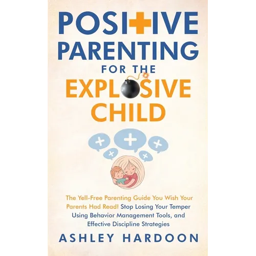Positive Parenting for the Explosive Child