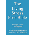 The Living Stress Free Bible: 20 Techniques to Make Your Life Less Stressful