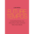 Future Tempos: Conversations on Architecture Across Time and Media
