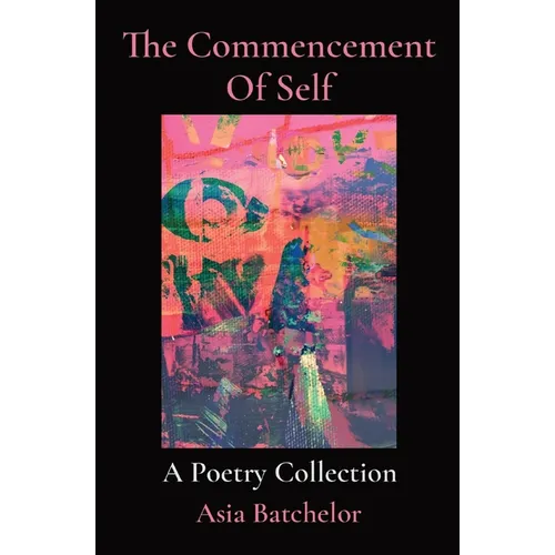 The Commencement Of Self: A Poetry Collection