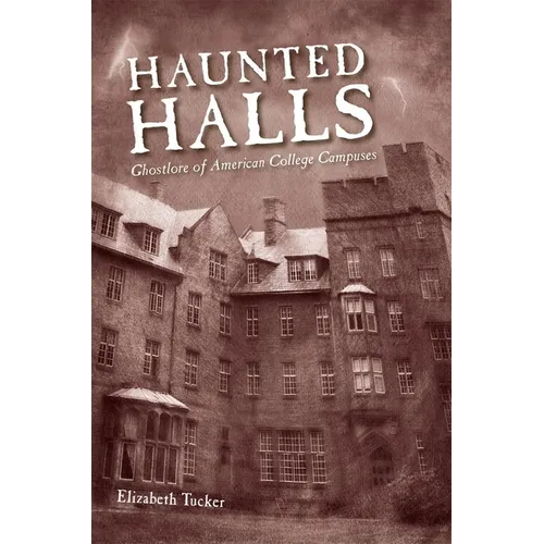 Haunted Halls: Ghostlore of American College Campuses