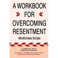 A Workbook for Overcoming Resentment: Mindfulness Scripts