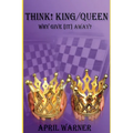 Think! King/Queen Why Give [It] Away?