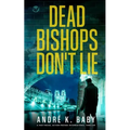DEAD BISHOPS DON'T LIE a fast-paced, action-packed international thriller