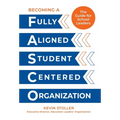Becoming a Fully Aligned Student-Centered Organization: A Guide For School Leaders