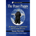 The Peace Puppy: A Memoir of Caregiving and Canine Solace