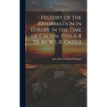 History of the Reformation in Europe in the Time of Calvin. (Vol.6-8 Tr. by W.L.R. Cates)