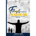 Forget Having Kids. I'm Having Fun: 1000 Random Reason I Chose to Be #ChildFree