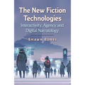 The New Fiction Technologies: Interactivity, Agency and Digital Narratology