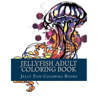Jellyfish Adult Coloring Book: Large One Sided Stress Relieving, Relaxing Coloring Book For Grownups, Women, Men & Youths. Easy Jellyfish Designs & P