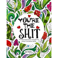 You're the Shit: A totally inappropriate self-affirming adult coloring book