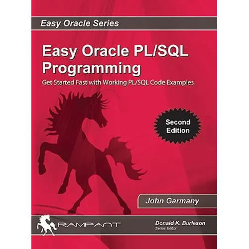 Easy Oracle PLSQL Programming: Get Started Fast with Working PL/SQL Code Examples