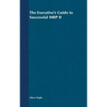 The Executive's Guide to Successful MRP II