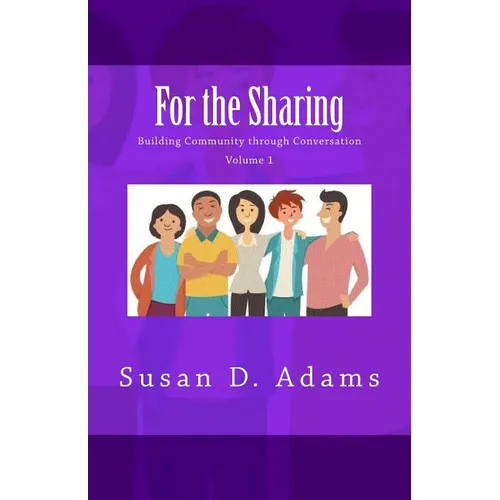 For the Sharing: Building Community through Conversation - Volume 1