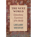 The Next World: Extraordinary Experiences of the Afterlife