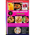 Celiac Disease Cookbook and Meal Plan: Gluten-Free Eating for Digestive Wellness and long life: Delicious Recipes And Meal Planning Tips For Living We