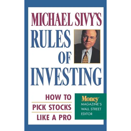 Michael Sivy's Rules of Investing: How to Pick Stocks Like a Pro