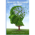 Sensory Processing Disorder: Practical Parenting Techniques for Developing Self-Assurance, Adaptability, Relationships, and Success with SPD Kids