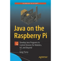Java on the Raspberry Pi: Develop Java Programs to Control Devices for Robotics, Iot, and Beyond