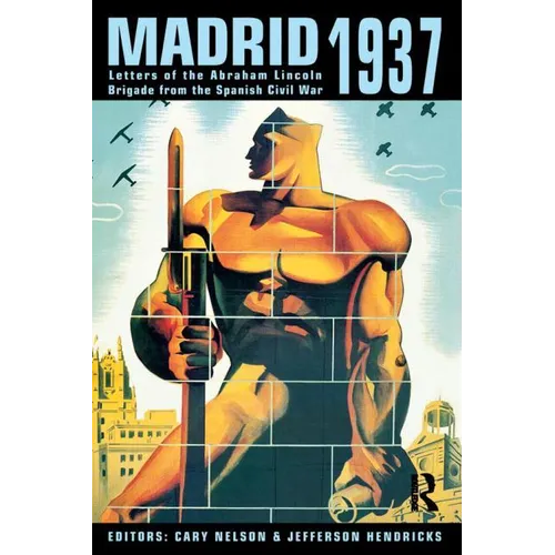 Madrid 1937: Letters of the Abraham Lincoln Brigade from the Spanish Civil War