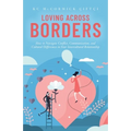 Loving Across Borders: How to Navigate Conflict, Communication, and Cultural Differences in Your Intercultural Relationship