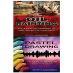 Oil Painting & Pastel Drawing: 1-2-3 Easy Techniques to Mastering Oil Painting! & 1-2-3 Easy Techniques to Mastering Pastel Drawing!