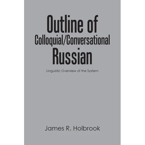 Outline of Colloquial/Conversational Russian: Linguistic Overview of the System