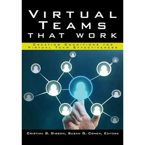 Virtual Teams That Work: Creating Conditions for Virtual Team Effectiveness