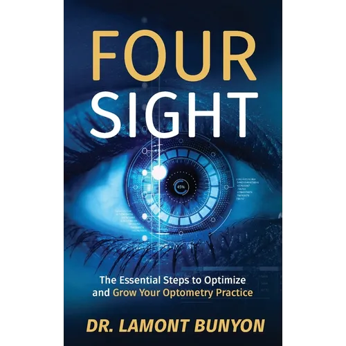 FourSight: The Essential Steps to Optimize and Grow Your Optometry Practice