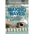 Making Waves: My Journey to Winning Olympic Gold and Defeating the East German Doping Program