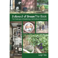 5 Acres & A Dream The Book: The Challenges of Establishing a Self-Sufficient Homestead