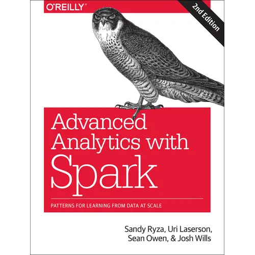 Advanced Analytics with Spark: Patterns for Learning from Data at Scale