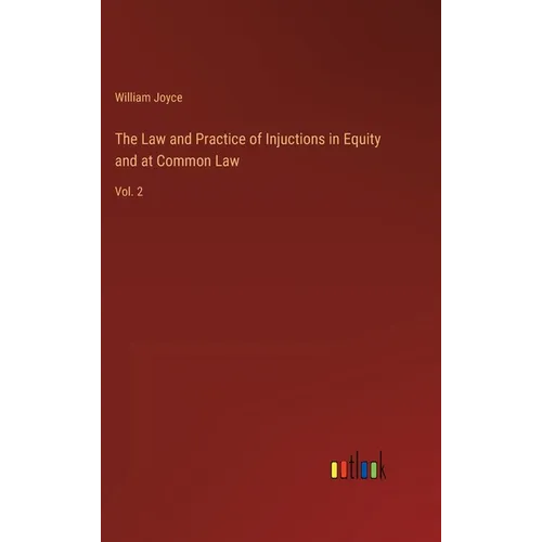 The Law and Practice of Injuctions in Equity and at Common Law: Vol. 2