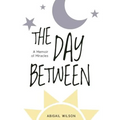 The Day Between: A Memoir of Miracles