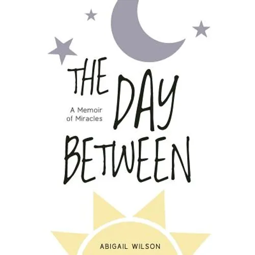The Day Between: A Memoir of Miracles
