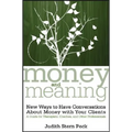 Money and Meaning, + URL: New Ways to Have Conversations about Money with Your Clients--A Guide for Therapists, Coaches, and Other Professionals