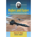 Higher and Faster: Memoir of a Pioneering Air Force Test Pilot