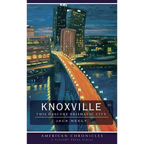 Knoxville: This Obscure Prismatic City - Hardcover