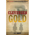 Clevenger Gold: The True Story of Murder and Unfound Treasure